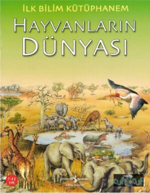 Hayvanların Dünyası - Ilk Bilim Kütüphanem