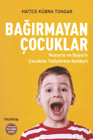 Bağırmayan Çocuklar - Huzurlu ve Duyarlı Çocuklar Yetiştirme Rehberi